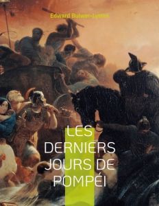 Les derniers jours de Pompéi - Bulwer-Lytton Edward