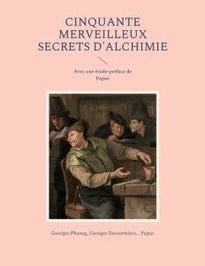 Cinquante Merveilleux Secrets d'Alchimie - Phaneg Georges - Descormiers Georges