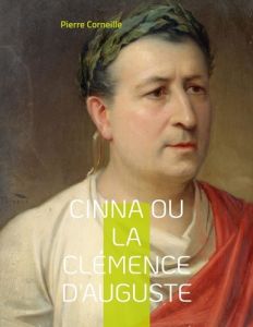 Cinna ou la Clémence d'Auguste - Corneille Pierre