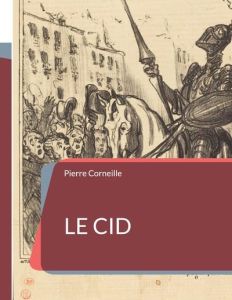 Le Cid - Corneille Pierre