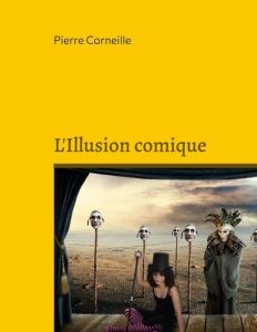 L'Illusion comique - Corneille Pierre