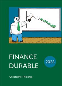 Finance durable. Comment la finance d'entreprise pourra ou devra s'adapter aux défis actuels - Thibierge Christophe