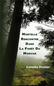 Mortelle Rencontre Dans La Forêt Du Morvan - Prister Colette