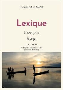 Lexique Français-Badjo. 2112 mots - Badjo parlé dans l'île de Nain (Sulawesi du Nord) - Zacot François-Robert