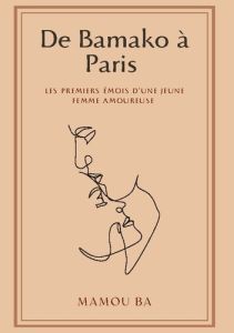 De Bamako à Paris. Les premiers émois d'une jeune femme amoureuse - Ba Mamou