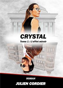 Crystal Tome 1 : L'effet miroir - Cordier Julien