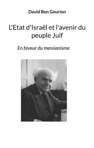 L'Etat d'Israël et l'avenir du peuple Juif. En faveur du messianisme - Ben Gourion david - Lurçat Pierre