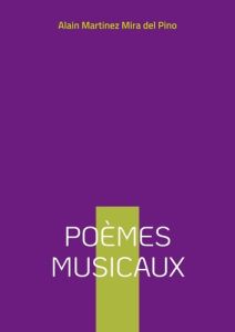 Poemes musicaux. Poèmes - Martinez Mira del pino alain