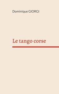 Le tango corse. Et autres nouvelles de l'île de beauté - Giorgi Dominique