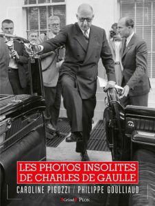 Les photos cultes de De Gaulle - Pigozzi Caroline - Goulliaud Philippe - Brincourt