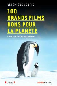 100 grands films bons pour la planète - Le Bris Véronique - Arthus-Bertrand Yann