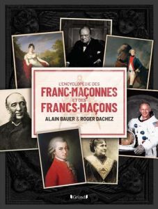 L'encyclopédie des franc-maçonnes et des francs-maçons - Bauer Alain - Dachez Roger