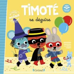 Timoté : Timoté se déguise. Avec un masque à détacher - Massonaud Emmanuelle - Combes Mélanie