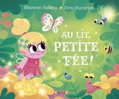 Au lit, petite fée ! - Fielding Rhiannon - Chatterton Chris - Mouraux Mar