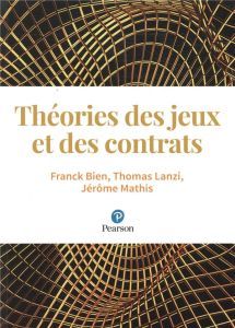 Théories des jeux et des contrats - Bien Franck - Lanzi Thomas - Mathis Jérôme