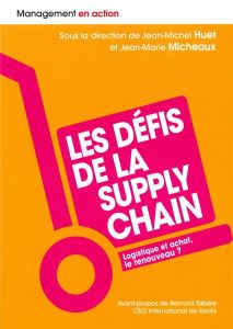 Les défis de la supply chain. Logistique et achat, le renouveau ? - Huet Jean-Michel - Micheaux Jean-Marie