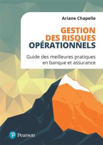 Gestion des risques opérationnels. Guide des meilleures pratiques en banque et assurance - Chapelle Ariane - Levézier Sandra