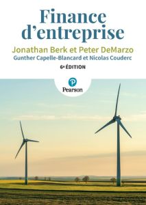 Finance d'entreprise. 6e édition - Berk Jonathan - DeMarzo Peter - Capelle-Blancard G