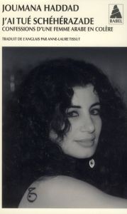 J'ai tué Schéhérazade. Confessions d'une femme arabe en colère - Haddad Joumana - Tissut Anne-Laure - Adnan Etel