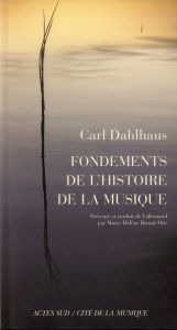 Fondements de l'histoire de la musique - Dahlhaus Carl - Benoit-Otis Marie-Hélène