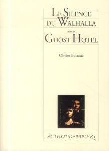 Le silence du Whalhalla. Suivi de Ghost Hotel - Balazuc Olivier