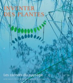 Les carnets du paysage N° 26 : Inventer des plantes - Piveteau Vincent