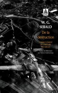 De la destruction comme élément de l'histoire naturelle - Sebald Winfried Georg - Charbonneau Patrick