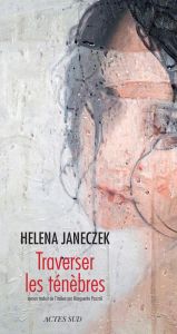 Traverser les ténèbres - Janeczek Helena - Pozzoli Marguerite