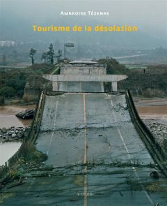 Tourisme de la désolation - Tézenas Ambroise