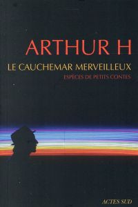 Le cauchemar merveilleux. Espèces de petits contes - H. ARTHUR