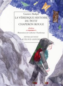 La véridique histoire du Petit Chaperon rouge - Akakpo Gustave - Chardonnay Catherine