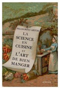 La Science en cuisine et l'art de bien manger - Artusi Pellegrino - Capatti Alberto - Pozzoli Marg