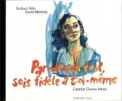 Par dessus-tout sois fidèle à toi-même. L'actrice Channa Maron - Polansky David - Yelin Barbara - Derouet Paul