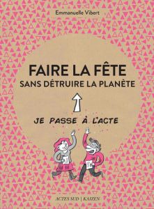 Faire la fête sans détruire la planète - Vibert Emmanuelle