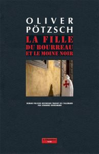 La fille du bourreau : La fille du bourreau et le moine noir - Pötzsch Oliver - Honigmann Johannes