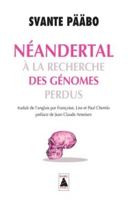 Néandertal. A la recherche des génomes perdus - Pääbo Svante - Chemla Françoise - Chemla Lise - Ch