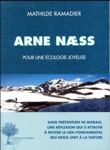 Arne Naess. Penseur d'une écologie joyeuse - Ramadier Mathilde