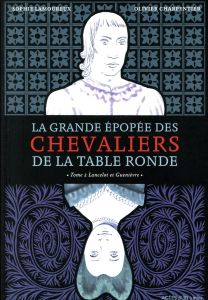 La grande épopée des chevaliers de la Table Ronde Tome 2 : Lancelot et Guenièvre - Lamoureux Sophie - Charpentier Olivier