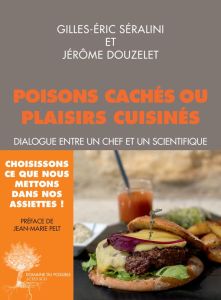 Poisons cachés ou plaisirs cuisinés. Dialogue entre un chef et un scientifique - Séralini Gilles-Eric - Douzelet Jérôme - Pelt Jean