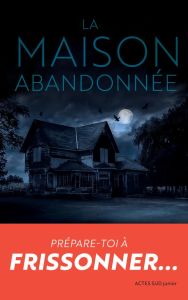 La maison abandonnée - Sutherland Joel A. - Rioux Hélène