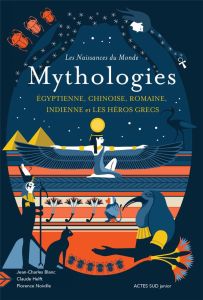 Mythologies. Egyptienne, chinoise, romaine, indienne et les héros grecs - Blanc Jean-Charles - Helft Claude - Noiville Flore