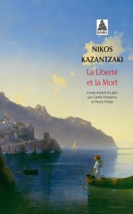 La liberté et la mort - Kazantzaki Nikos - Prassinos Gisèle - Fridas Pierr