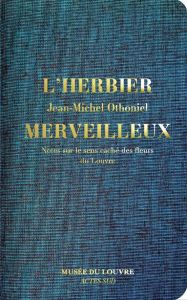 L'Herbier merveilleux. Notes sur le sens caché des fleurs du Louvre - Othoniel Jean-Michel