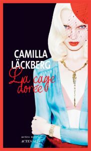 La cage dorée. La vengeance d'une femme est douce et impitoyable - Läckberg Camilla - Cassaigne Rémi