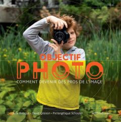 Objectif Photo - Balagué Julie - Groison David - Schouler Pierangél