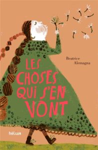 Les choses qui s'en vont - Alemagna Beatrice