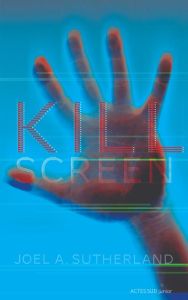 Kill Screen - Sutherland Joel A. - Rioux Hélène