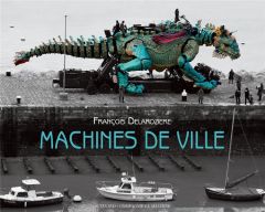 Machines de ville. Edition bilingue français-anglais - Delarozière François - Dossal Philippe - Mangin Da