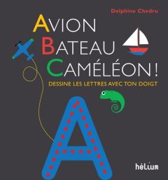 Avion, bateau, caméléon ! Dessine les lettres avec ton doigt - Chedru Delphine - Bretelle Philippe