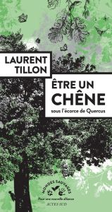 ETRE UN CHENE - SOUS L'ECORCE DE QUERCUS - ILLUSTRATIONS, NOIR ET BLANC - TILLON LAURENT